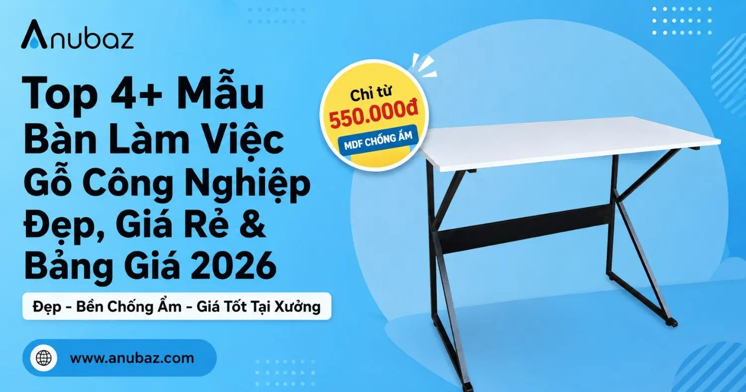 Top 4+ Mẫu Bàn Làm Việc Gỗ Công Nghiệp Đẹp, Giá Rẻ & Bảng Giá 2026