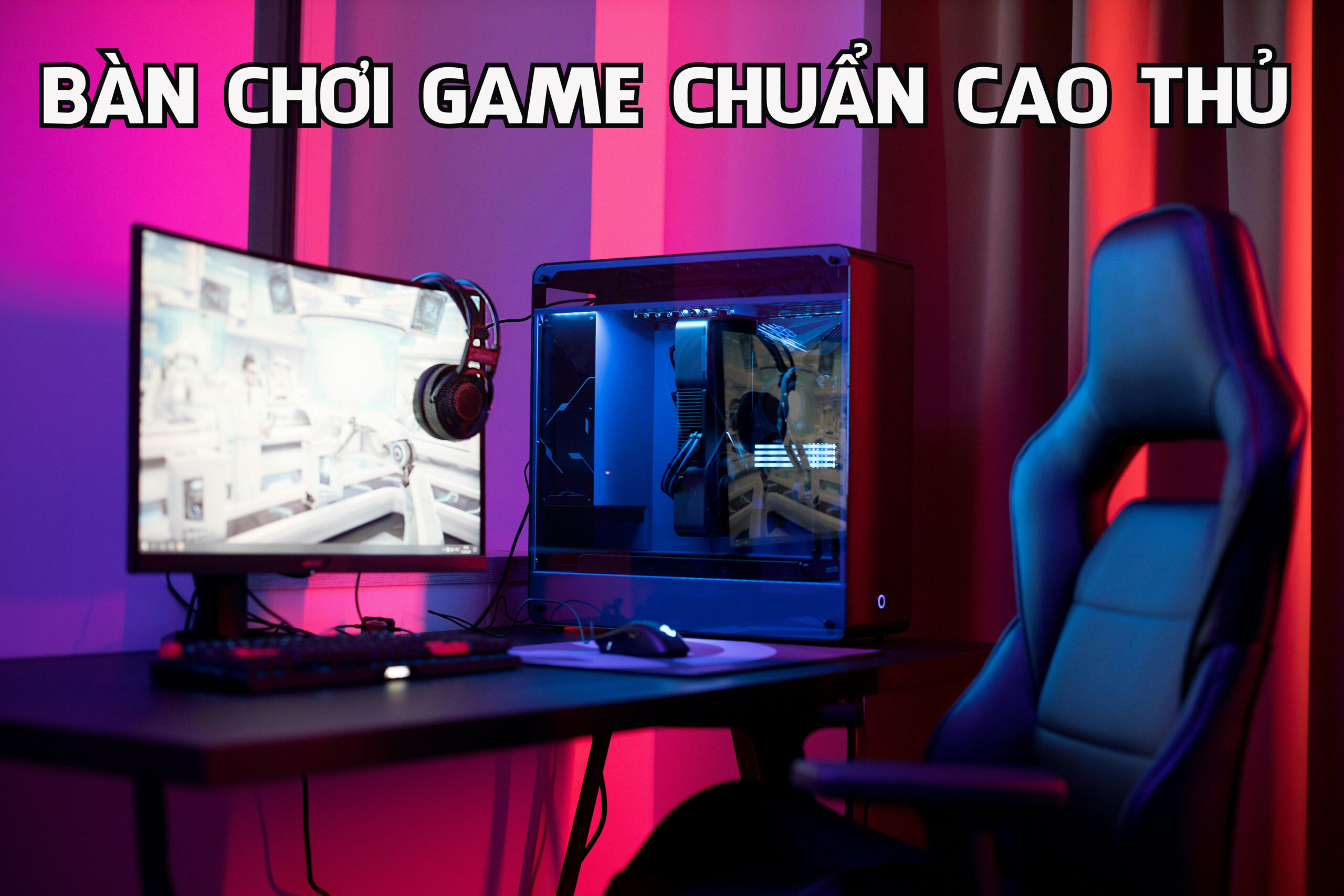Bàn Chơi Game – Bí Mật Cao Thủ Không Tiết Lộ Khi Chọn Bàn!