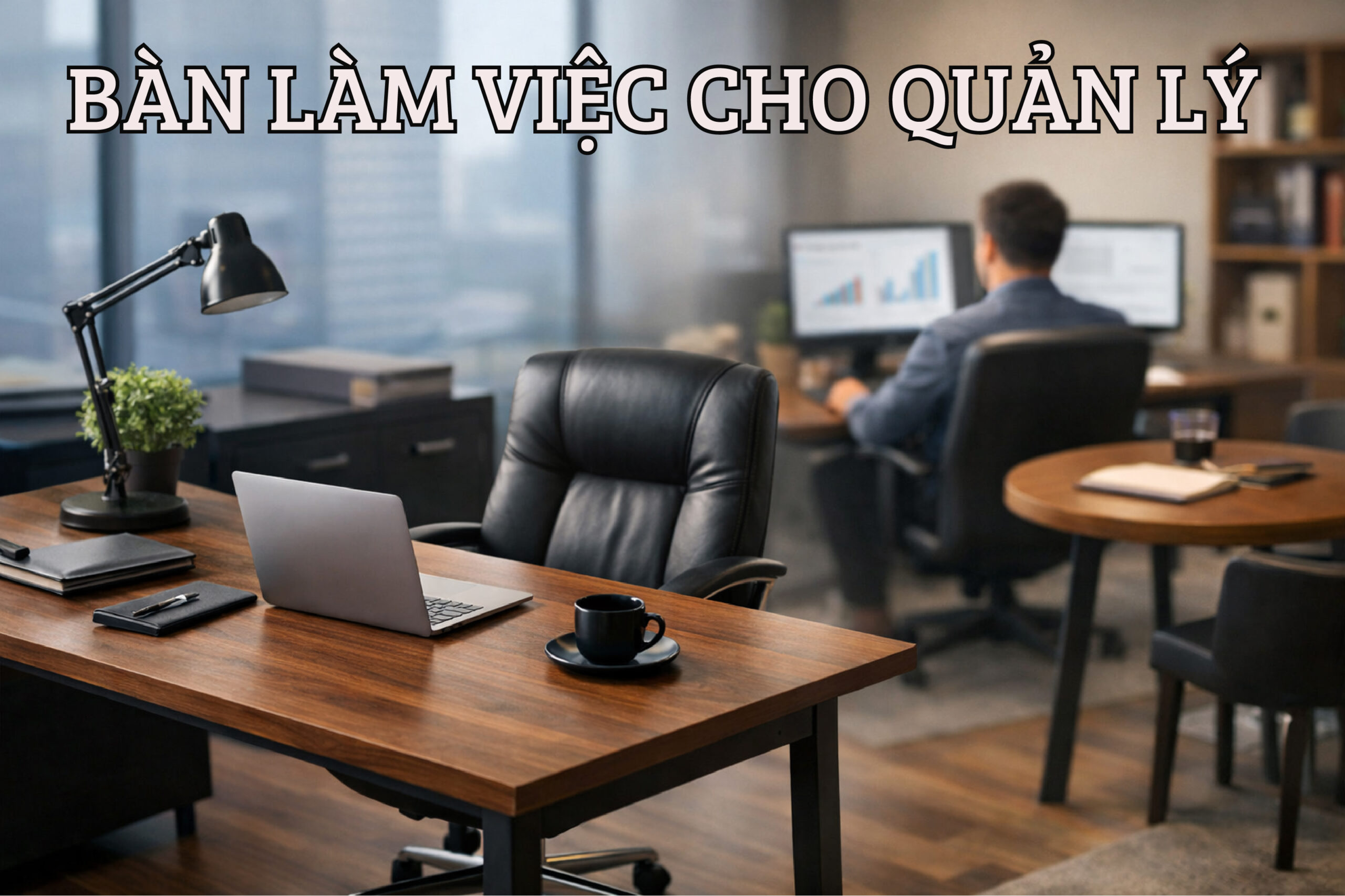 Bàn Làm Việc Cho Quản Lý – Công Cụ Ra Quyết Định Sáng Suốt!