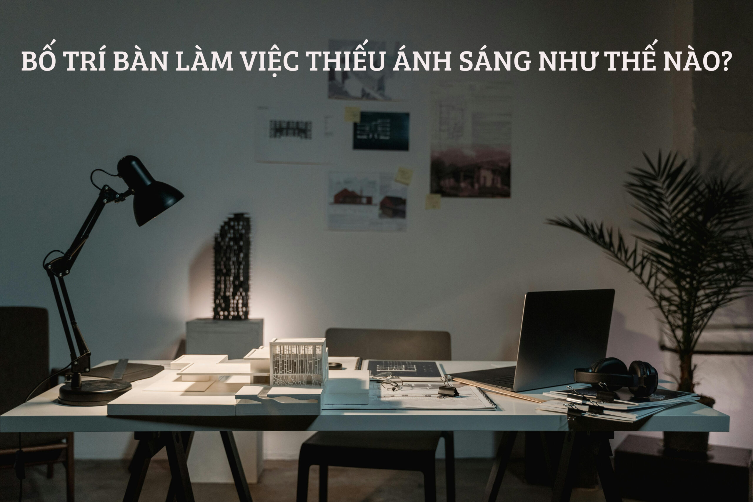 Bố Trí Bàn Làm Việc Thiếu Ánh Sáng Như Thế Nào?