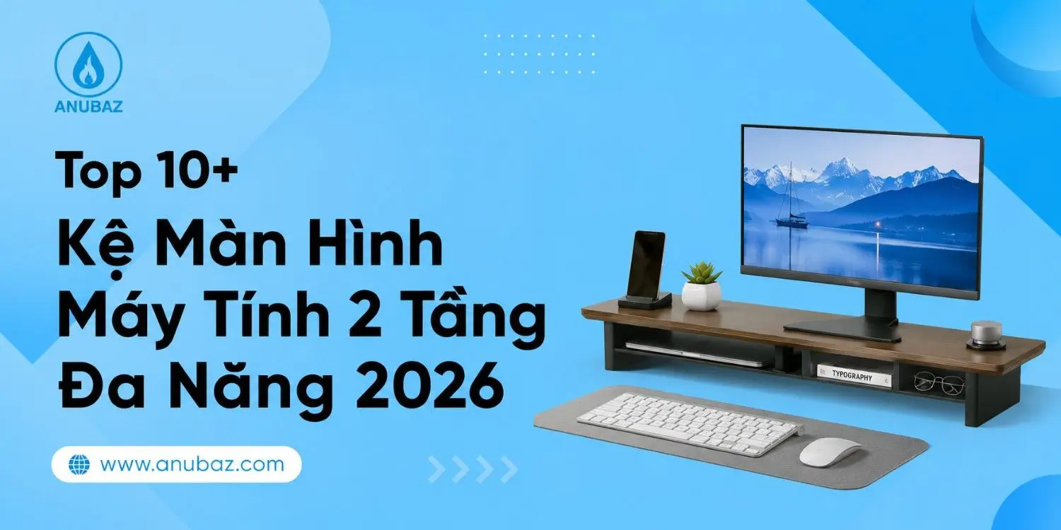 Top 10+ Kệ Màn Hình Máy Tính 2 Tầng Đa Năng 2026