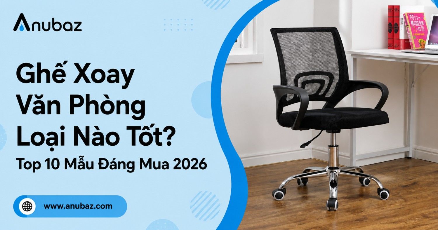 Ghế Xoay Văn Phòng Loại Nào Tốt? Top 10 Mẫu Đáng Mua 2026